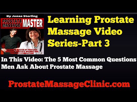 Prostate Massage Therapy [LEARN HOW] Video Series Part 3-Most Common Questions Men Ask About It