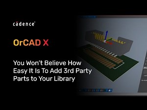 How to Import Third-Party 3D Models, Layer Stackup, and Parts to Your PCB Library in OrCAD X