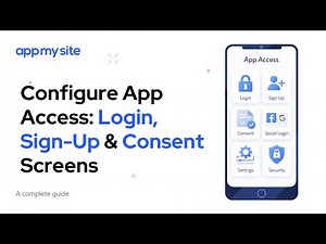 Configure App Access: Login, Sign-Up & Consent Screens| AppMySite
