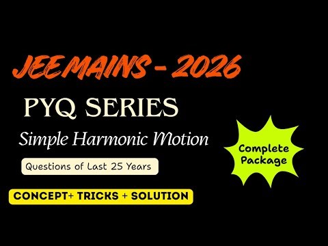 JEE Mains 2026 | Simple Harmonic Motion FULL Revision + 25 Years PYQs