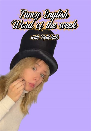The first of Fancy English Word of the Week with HelloTalk 🙆‍♀️ #englishvocabulary #vocab #englishlesson #englishpractice #languagelearning @HelloTalk_Official