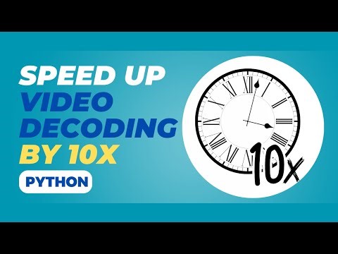 Speed up Video Decoding by 10x with this simple trick