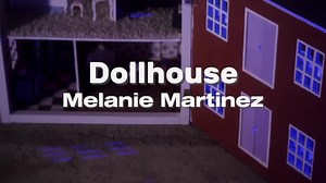 Dollhouse by Melanie Martinez: Music Video and Lyrics