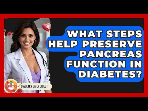 What Steps Help Preserve Pancreas Function In Diabetes? - Diabetes Daily Digest
