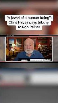 'A jewel of a human being': Chris Hayes pays tribute to Rob Reiner