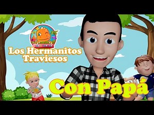 Los Hermanos Traviesos con Papá – Canción Infantil – Canti Rondas