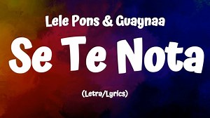 Lele Pons & Guaynaa - Se Te Nota (Lyrics/Letra) | All About Lyrics