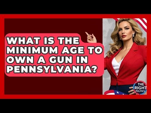 What Is The Minimum Age To Own A Gun In Pennsylvania? - The Right Politics