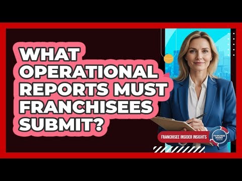 What Operational Reports Must Franchisees Submit?