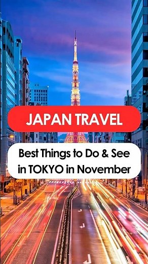 Best Things to Do & See in TOKYO in November