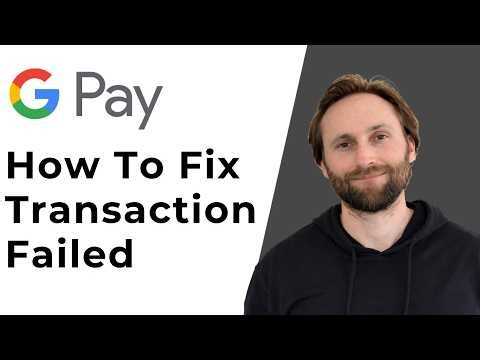 How to Fix Google Pay Transaction Failed [Full Guide 2026]