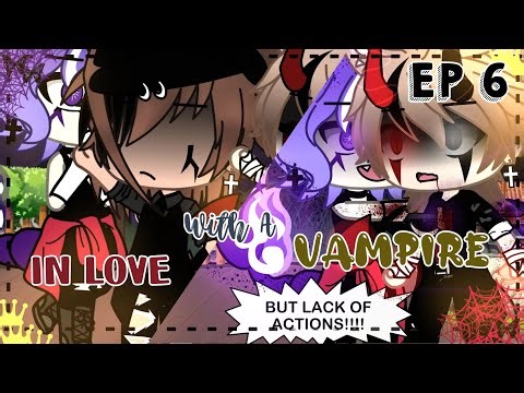 🥀💖In love with a Vampire💖🥀 || "Lack of Actions" || Gachalife || Gay series || Ep 6
