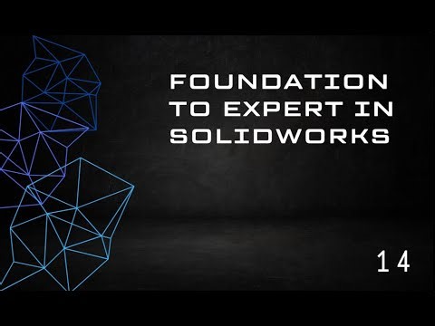 FOUNDATION TO EXPERT IN SOLIDWORKS EPISODE NO.14