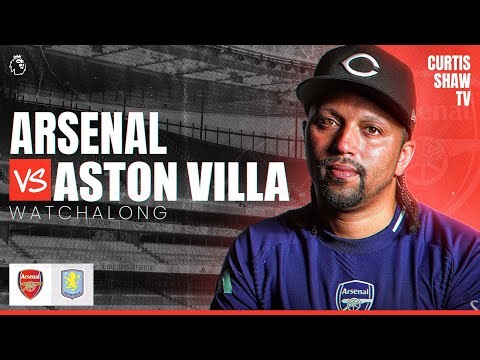 Arsenal V Aston Villa Live Watchalong (Curtis Shaw TV)