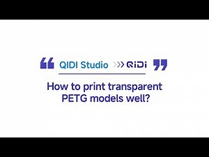 How to print transparent PETG models well? (QIDI Studio)
