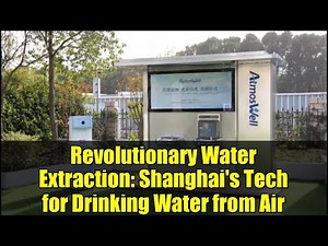 Revolutionary Water Extraction: Shanghai's Tech for Drinking Water from Air