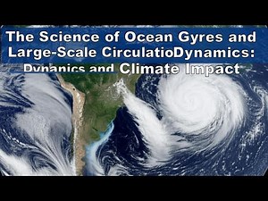 The Science of Ocean Gyres and Large-Scale Circulation: Dynamics and Climate Impact