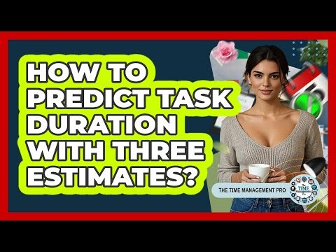 How To Predict Task Duration With Three Estimates?