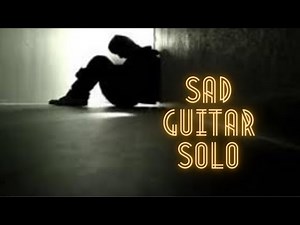 Sad Guitar Solo