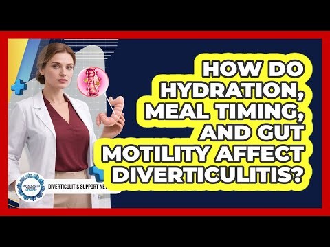 How Do Hydration, Meal Timing, And Gut Motility Affect Diverticulitis?