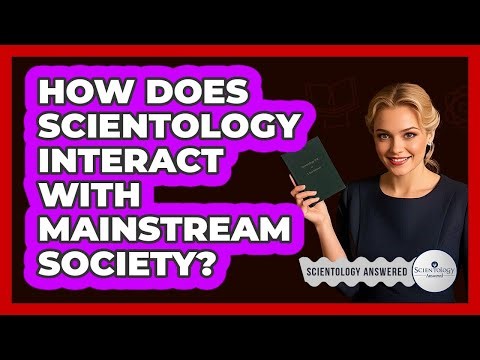 How Does Scientology Interact With Mainstream Society?