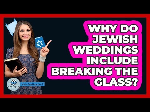 Why Do Jewish Weddings Include Breaking The Glass? - Jewish Teachings For All