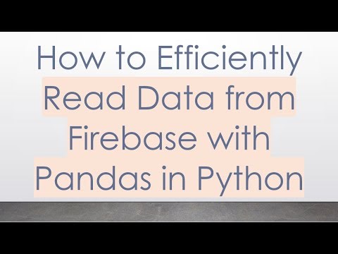 How to Efficiently Read Data from Firebase with Pandas in Python
