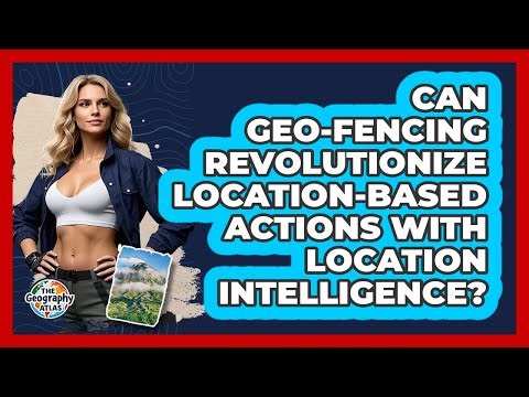Can Geo-fencing Revolutionize Location-based Actions With Location Intelligence?