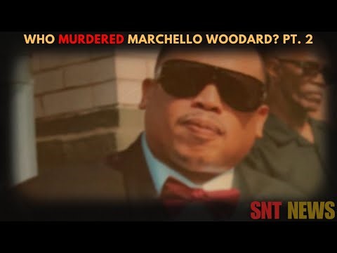 WHO KILLED MARCHELLO WOODARD? PT. 2