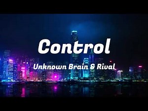 [Lyrics] Unknown Brain x Rival - Control (feat. Jex) #lyrics