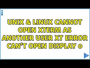 Unix & Linux: Cannot open xterm as another user : Xt error: Can't open display: :0 (2 Solutions!!)