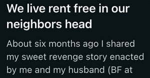 They Got Petty Revenge On Their Awful Neighbors And Then Moved Away. Then A Chance Encounter Made Them Delightfully Aware The Neighbors Still Thought About Them.
