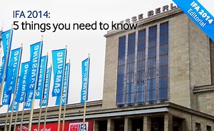 IFA 2014: 5 things you need to know