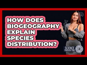 How Does Biogeography Explain Species Distribution? - Science Through Time