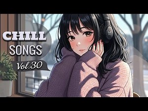 Chill Songs Vol.30 | Warm Chill Vibes for Relaxed Moods & All-Day Listening