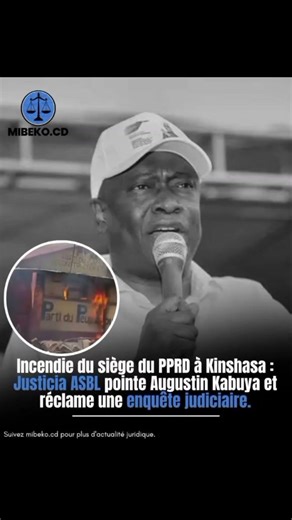 Incendie du siège du PPRD à Kinshasa : Justicia ASBL pointe Augustin Kabuya.