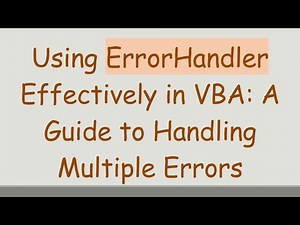 Using ErrorHandler Effectively in VBA: A Guide to Handling Multiple Errors