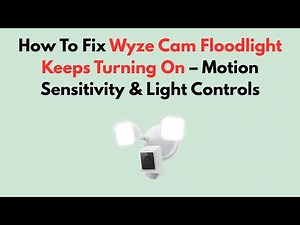 How To Fix Wyze Cam Floodlight Keeps Turning On – Motion Sensitivity & Light Controls
