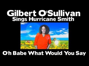 Gilbert O'Sullivan Sings Hurricane Smith - O'h Babe What Would You Say