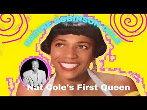 NAT KING COLE'S FIRST QUEEN, NADINE ROBINSON COLE.