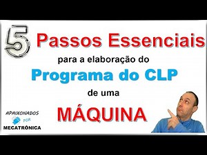5 Passos Essenciais para a elaboração do Programa do CLP de uma Máquina