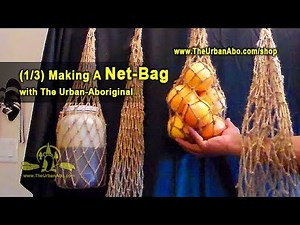(1/3) Making a Net Bag w/ the Urban-Aboriginal