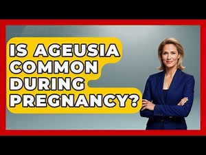 Is Ageusia Common During Pregnancy? - The Disease Encyclopedia