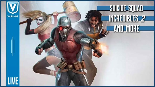 Variant live: Suicide Squad Hell to Pay, Incredibles 2 trailer & more!