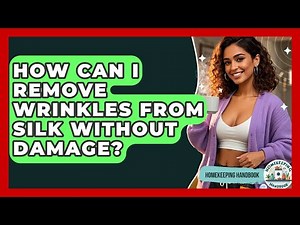 How Can I Remove Wrinkles From Silk Without Damage? - Homekeeping Handbook