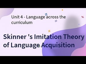 Skinner Imitation Theory of Language Acquisition unit 4 - Language across the curriculum