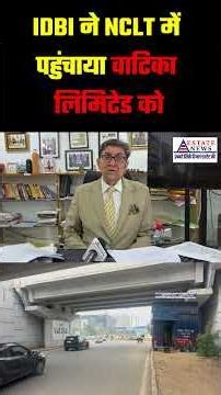Real Estate News : Vatika Limited को किसने पहुंचाया NCLT में, अब Allottees के पास क्या बचे Option