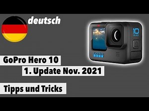 GoPro Hero 10 - 1. Update, Nov. 2021 - deutsch - Anleitung - Tipps und Tricks - Tutorial