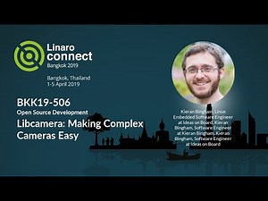 BKK19-506 - Libcamera: Making Complex Cameras Easy