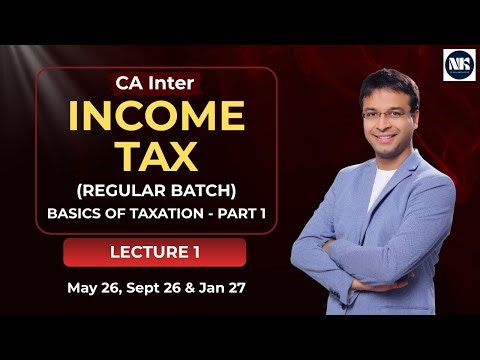 Income Tax - Basics of Taxation - Part 1 (May/September 2026, January 2027)